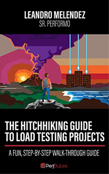 The Hitchhiking Guide To Load Testing Projects: A Fun, Step-by-Step Walk-Through Guide