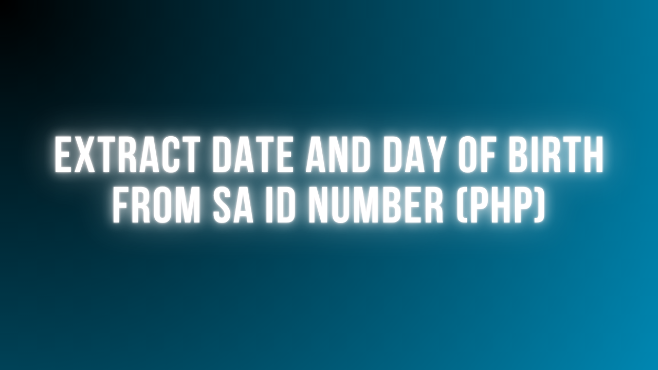 Process SA ID Number to Get Date & Day of Birth