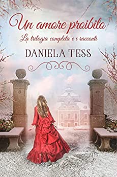 Daniela Tess - Un amore proibito - La trilogia completa e i racconti (2021)