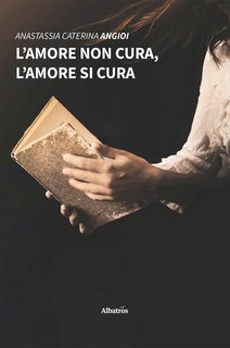 Anastassia Caterina Angioi – L’amore non cura, l’amore si cura (2022)