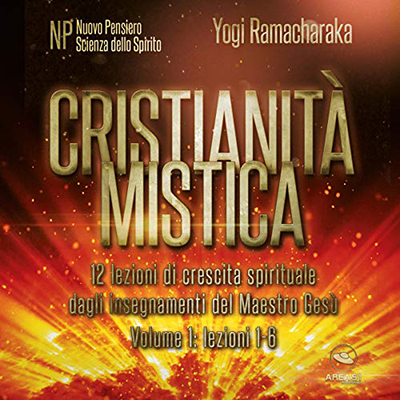 Yogi Ramacharaka - Cristianità mistica 1꞉ 12 lezioni di crescita spirituale dagli insegnamenti del Maestro Gesù (2018) (mp3 - 128 kbps)