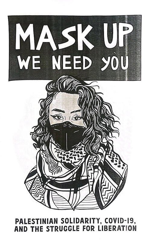 The cover of a zine titled MASK UP, WE NEED YOU: Palestinian Solidarity, Covid-19, and the Struggle for Liberation