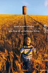 Gian Mario Villalta – Alla fine di un’infanzia felice  (2013)