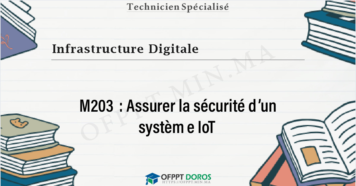 Couverture du cours OFPPT Infrastructure Digitale Assurer la sécurité d’un système IoT M203 - 2eme Année: Option IOT