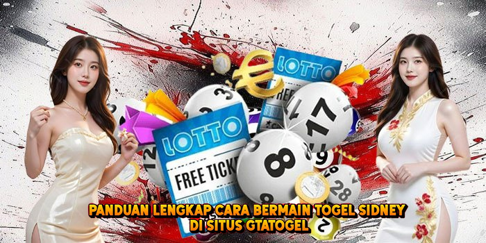 Panduan Lengkap Cara Bermain Togel SIDNEY di Situs Gtatogel