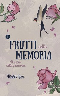 Violet Ren - Frutti della memoria Vol. 1. Il bacio della primavera (2022)