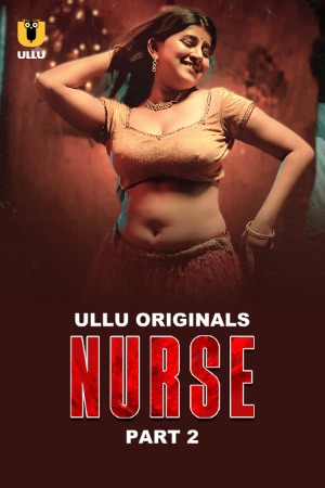 Nurse (2025) Hindi Season 01 Part 02 | WEB-DL | 1080p | 720p | 480p | ULLU WEB Series | Download | Watch Online