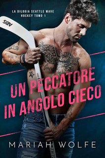 Mariah Wolfe - Un peccatore in angolo cieco (Seattle Wave Hockey Vol. 1) (2024)