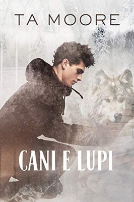 TA Moore - L'inverno dei lupi Vol. 1. Cani e lupi (2019)