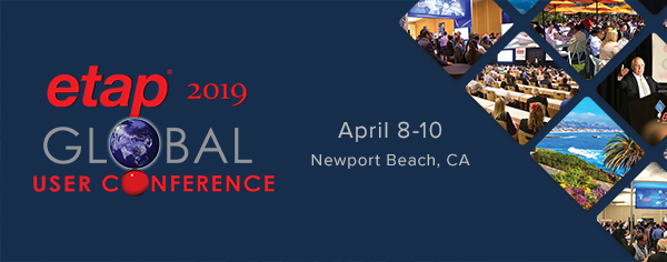 ETAP Global Conference 2019 on April 8-10 in Newport Beach, ETAP Global Conference 2019 on April 8-10 in Newport Beach,