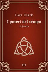 Lara Clark – I poteri del tempo Vol. 3. Il futuro (2026)