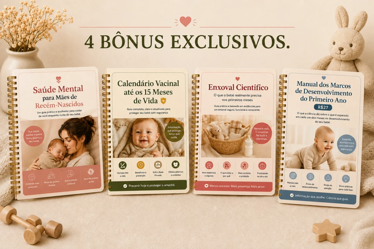 4 Bônus exclusivos: Saúde Mental para Mães de Recém-Nascidos, Calendário Vacinal até os 15 Meses, Enxoval Científico e Manual dos Marcos de Desenvolvimento