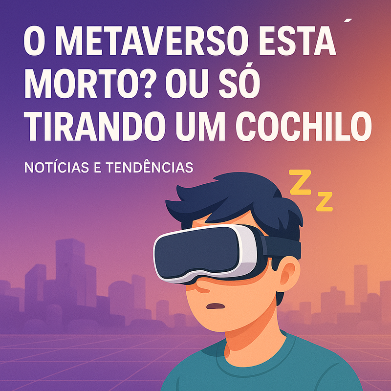O Metaverso Está Morto? Ou Só Tirando um Cochilo?