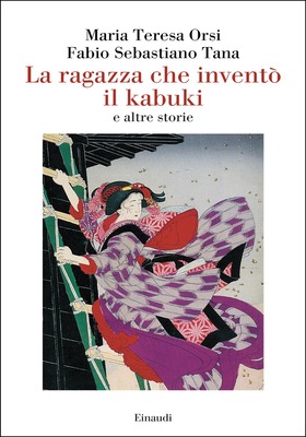 Maria Teresa Orsi, Fabio Sebastiano Tana - La ragazza che inventò il kabuki e altre storie (2026)