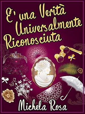 Michela Rosa - È una verità universalmente riconosciuta (2018)