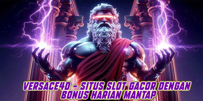 Versace4d – Situs Slot Gacor dengan Bonus Harian Mantap