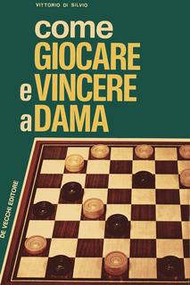 Vittorio Di Silvio - Come giocare e vincere a dama (1973)