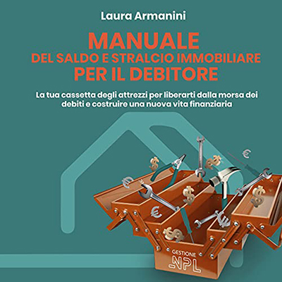 Laura Armanini - Manuale del Saldo e Stralcio Immobiliare Per il Debitore (2021) (mp3 - 128 kbps)