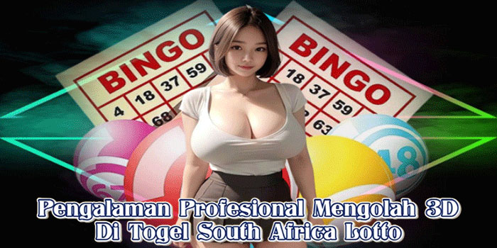 Pengalaman Profesional Mengolah 3D Di Togel South Africa Lotto