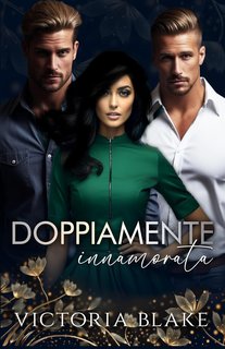 Victoria Blake - Reverse Harem Romance Vol. 3. Doppiamente Innamorata (2024)