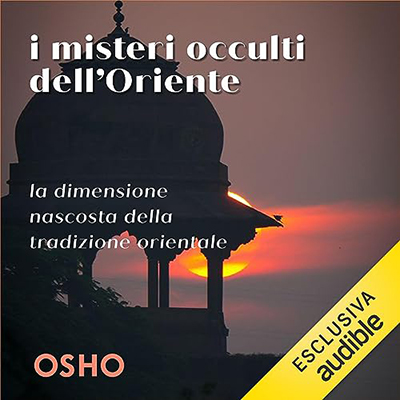 Osho - I misteri occulti dell'Oriente꞉ La dimensione nascosta della tradizione orientale. (2023) (mp3 - 128 kbps)