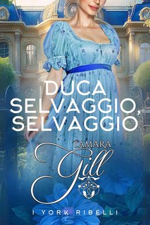 Tamara Gill -  York Ribelli Vol. 3. Duca Selvaggio, Selvaggio (2024)