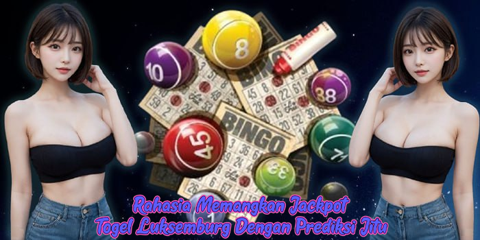 Rahasia Memangkan Jackpot Togel Luksemburg Dengan Prediksi Jitu