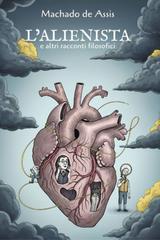 Joaquim Machado De Assis – L’alienista e altri racconti filosofici (Nuova Traduzione) (2025)