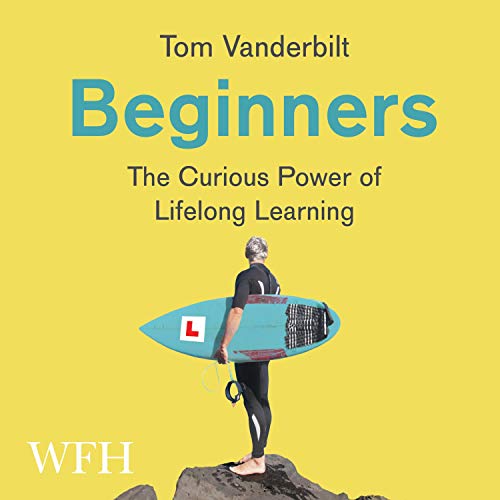 Beginners: The Curious Power of Lifelong Learning