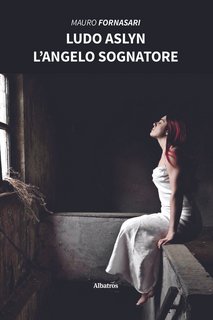 Mauro Fornasari – Ludo Aslyn. L’angelo sognatore (2022)