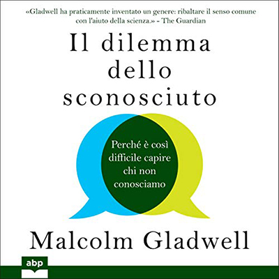 Malcolm Gladwell - Il dilemma dello sconosciuto (2020) (mp3 - 128 kbps)
