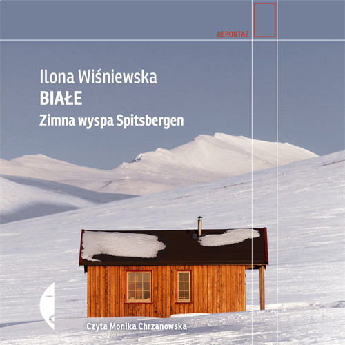 Ilona Wiśniewska - Białe. Zimna wyspa Spitsbergen (2021) [AUDIOBOOK PL]
