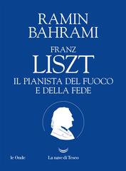 Ramin Bahrami – Franz Liszt. Il pianista del fuoco e della fede (2026)