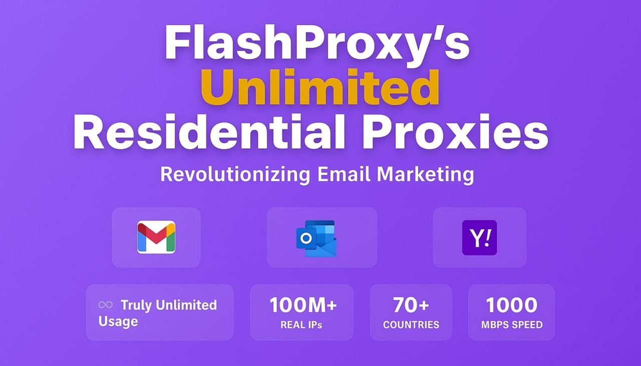 Why FlashProxy's Unlimited Residential Proxies Are a Game-Changer for Email Marketing