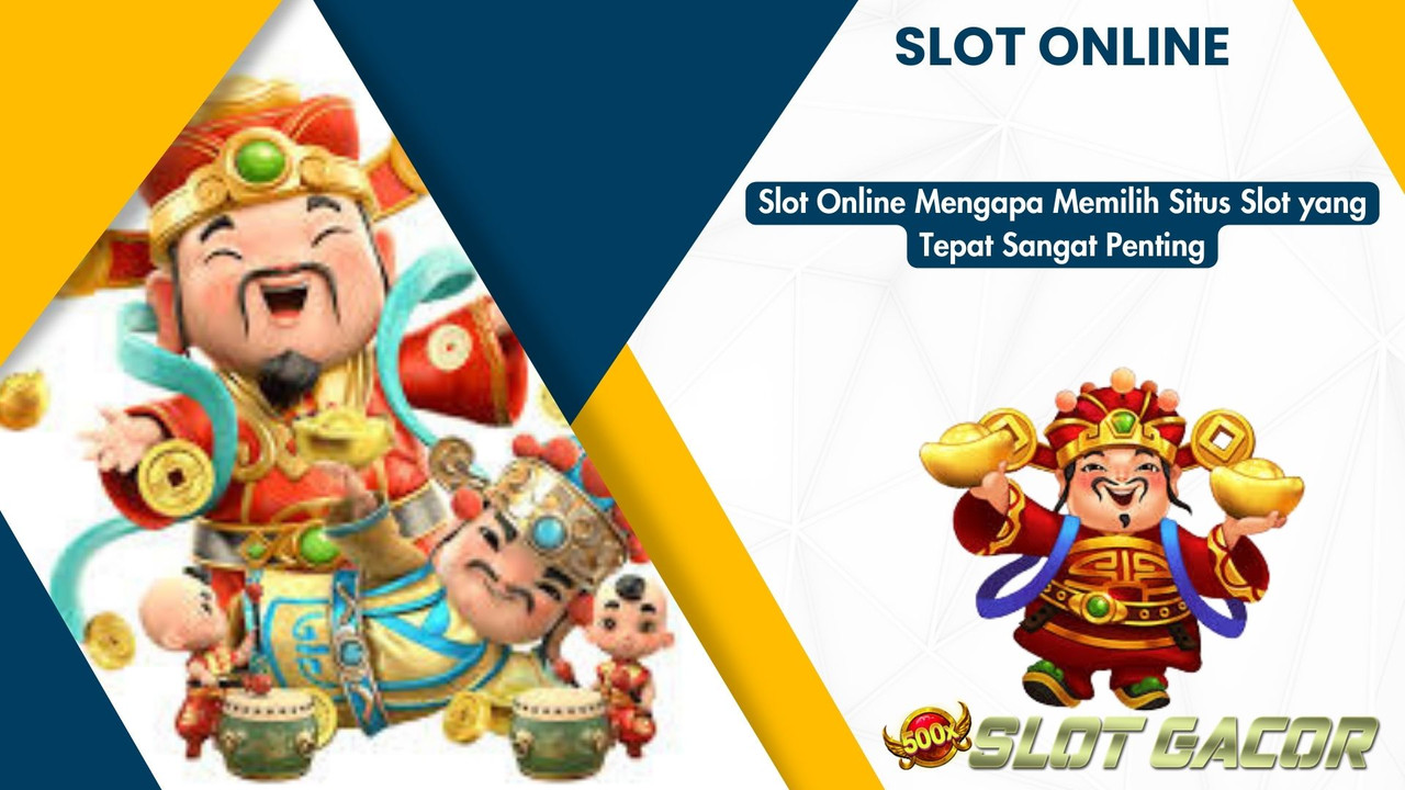 Slot Online Mengapa Memilih Situs Slot yang Tepat Sangat Penting