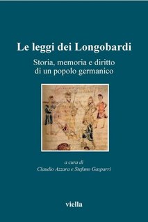 Claudio Azzara, Stefano Gasparri (a cura di) - Le leggi dei longobardi. Storia, memoria e diritto di un popolo germanico (2014)