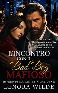 Lenora Wilde - Impero della famiglia mafiosa Vol. 3. L'incontro con il Bad Boy Mafioso (2024)