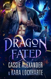 Cassie Alexander -  Il principe drago degli altri mondi Vol. 3. Dragon Fated (2024)