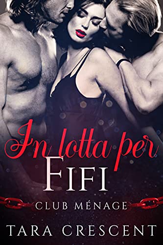 Tara Crescent - In lotta per Fifi. (Club Ménage Vol. 1) (2022)