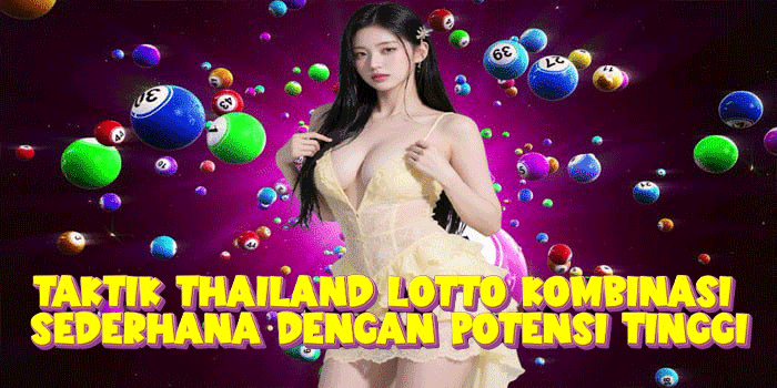 Taktik Thailand Lotto Kombinasi Sederhana Dengan Potensi Tinggi