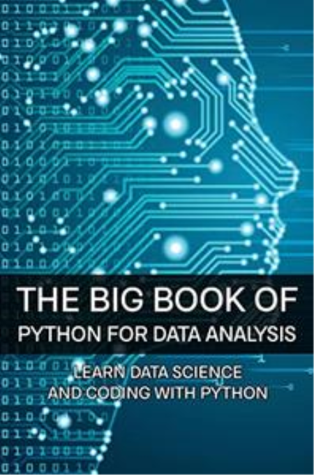 The Big Book Of Python For Data Analysis: Learn Data Science And Coding With Python