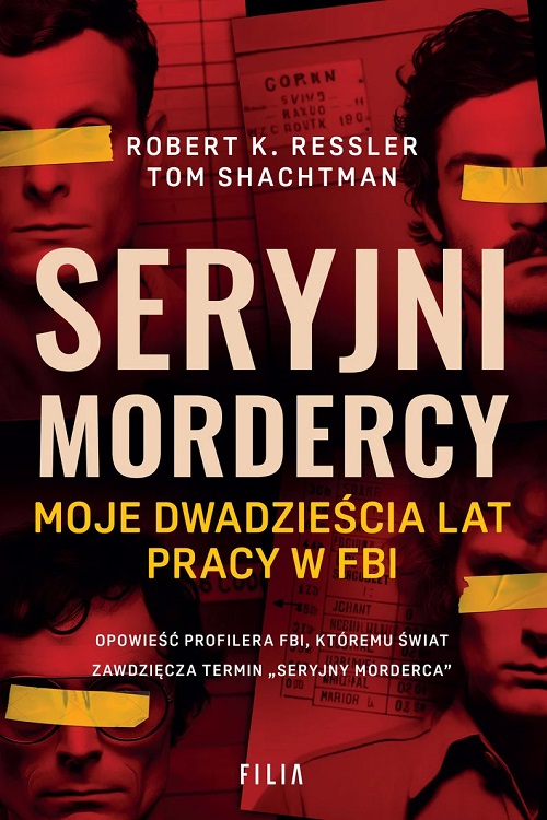 Robert K. Ressler, Tom Shachtman - Seryjni mordercy. Moje dwadzieścia lat pracy w FBI (2024)
