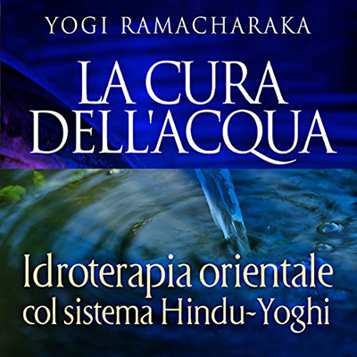 Yoghi Ramacharaka - La cura dell'acqua (2020) (mp3 - 128 kbps)