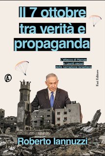 Roberto Iannuzzi - Il 7 ottobre fra verità e propaganda (2024)