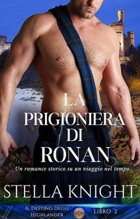 Stella Knight - Il Destino Degli Highlander Vol. 2. La prigioniera di Ronan (2024)
