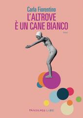 Carla Fiorentino – L’altrove è un cane bianco (2026)