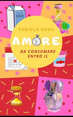 Fabiola Rossi - Amore, da consumare entro il (2019)