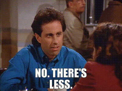 No-There-s-Less-Gif.gif