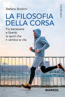 Stefano Boldrini - La filosofia della corsa. Fra benessere e libertà: lo sport che ti cambia la vita (2024)