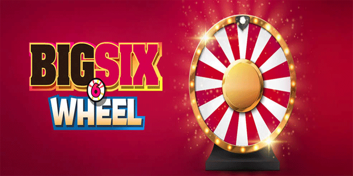 Cara Menguasai Trik Efektif Casino Big Six Wheel Dijamin Jackpot